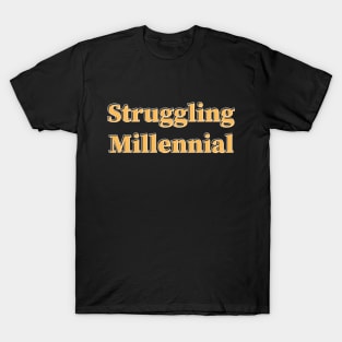 Struggling Millennial T-Shirt